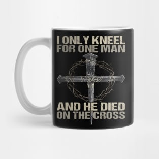 I Only Kneel For One Man God Mug